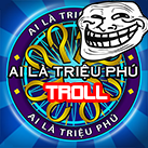 Ai là triệu phú Troll